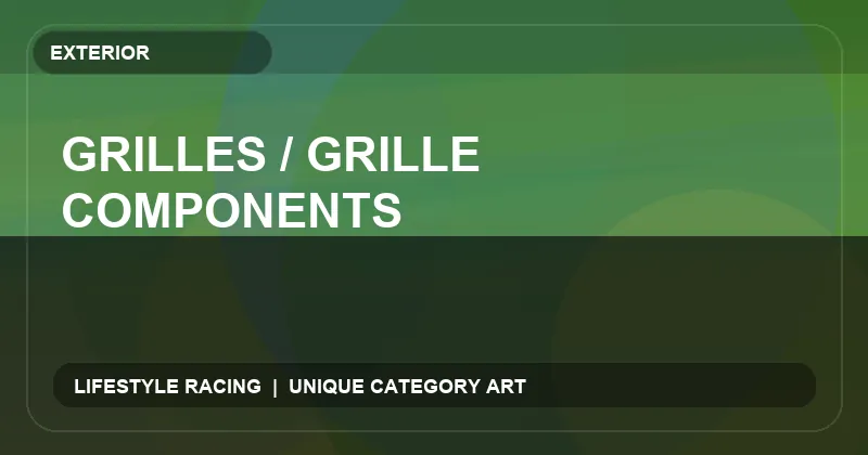 Grilles / Grille Components